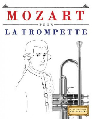 Kniha Mozart Pour La Trompette: 10 Pi Easy Classical Masterworks