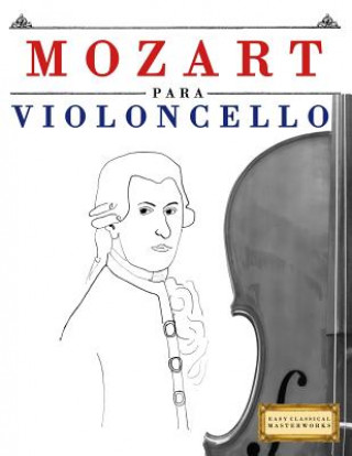 Книга Mozart Para Violoncello: 10 Piezas F Easy Classical Masterworks