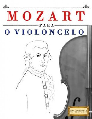 Kniha Mozart Para O Violoncelo: 10 Pe Easy Classical Masterworks