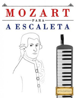 Kniha Mozart Para a Escaleta: 10 Pe Easy Classicaleasy Classical Masterworks