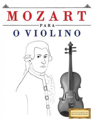 Kniha Mozart para o Violino: 10 peças fáciles para o Violino livro para principiantes Easy Classical Masterworks