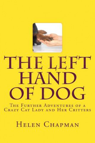 Carte The Left Hand of Dog: The Further Adventures of a Crazy Cat Lady and Her Critters Helen Chapman