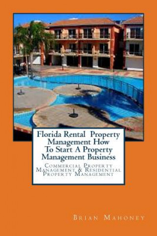 Kniha Florida Rental Property Management How To Start A Property Management Business Brian Mahoney