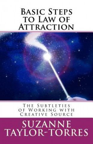 Книга Basic Steps to Law of Attraction: The Subtleties of Working with Creative Source Suzanne Taylor-Torres