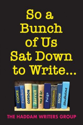 Kniha So a Bunch of Us Sat Down to Write... Michael J Gordon