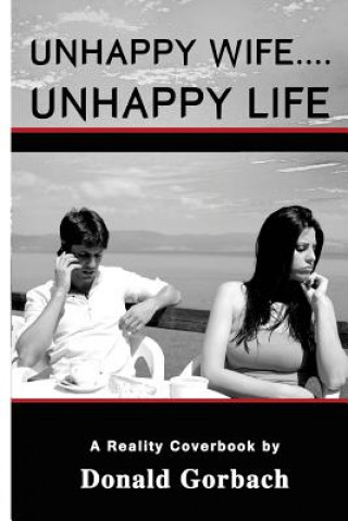 Carte Unhappy Wife....Unhappy Life Donald Gorbach