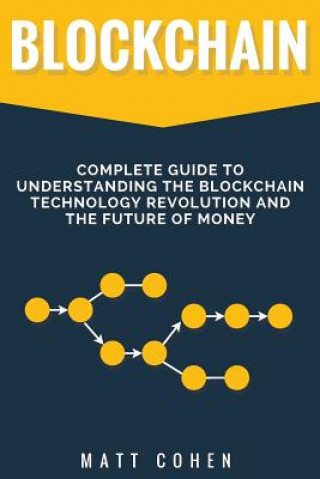 Carte Blockchain: Complete Guide To Understanding The Blockchain Technology Revolution And The Future Of Money Matt Cohen