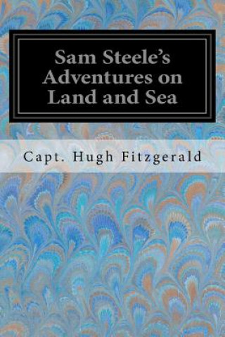 Knjiga Sam Steele's Adventures on Land and Sea Capt Hugh Fitzgerald