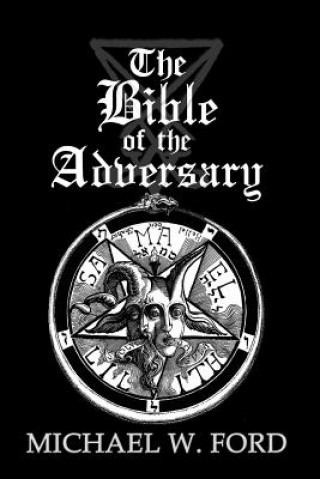 Книга The Bible of the Adversary 10th Anniversary Edition: Adversarial Flame Edition Michael W Ford
