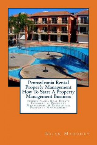 Könyv Pennsylvania Rental Property Management How To Start A Property Management Business Brian Mahoney