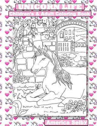 Carte UNICORN LIFE Children's and Adult Coloring Book: UNICORN LIFE Children's and Adult Coloring Book America Selby