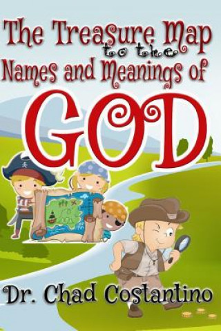 Kniha The Treasure Map to the Names and Meanings of God Dr Chad Costantino