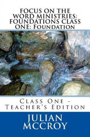 Buch Focus on the Word Ministries: FOUNDATIONS CLASS ONE: Foundation: Class One - Teacher's Edition Julian McCroy Sr