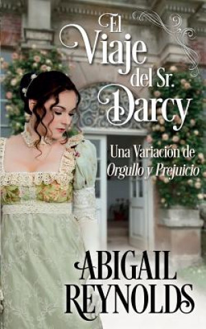 Carte El Viaje del Sr. Darcy: Una Variacion de Orgullo y Prejuicio Abigail Reynolds