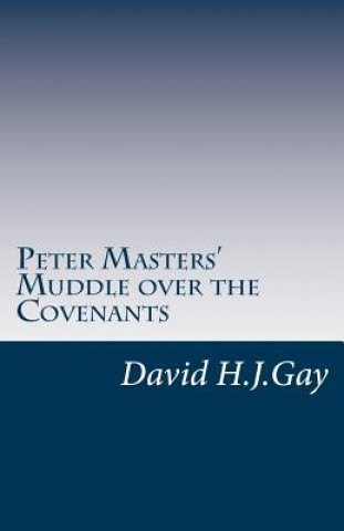 Book Peter Masters' Muddle over the Covenants David H J Gay