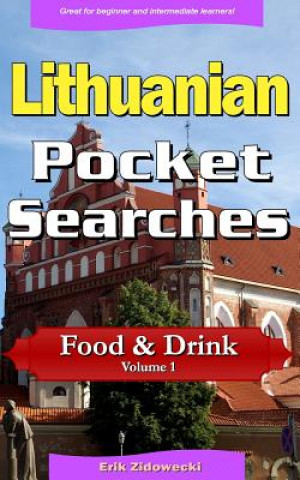 Könyv Lithuanian Pocket Searches - Food & Drink - Volume 1: A Set of Word Search Puzzles to Aid Your Language Learning Erik Zidowecki