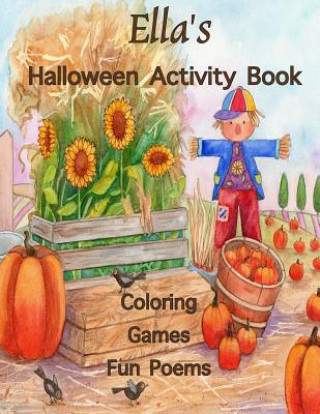 Kniha Ella's Halloween Activity Book: (Personalized Books for Children), Halloween Coloring Book for Children, Games: mazes, connect the dots, crossword puz Florabella Publishing