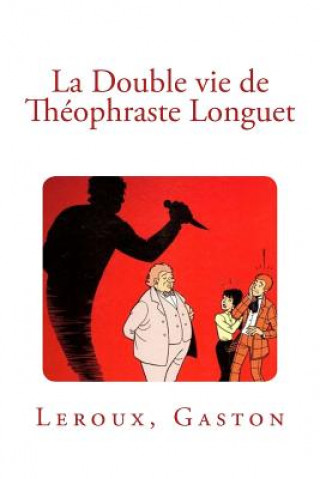 Livre La Double vie de Théophraste Longuet LeRoux Gaston