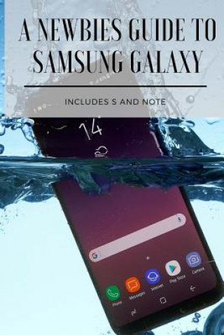 Knjiga A Newbies Guide to Samsung Galaxy: Includes S and Note Series Minute Help Guides