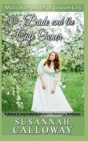 Książka The Bride and the Cafe Owner: A Sweet & Inspirational Western Historical Romance Susannah Calloway