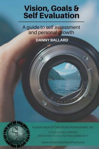 Knjiga Vision, Goals & Self Evaluation: A Guide to Self Assessment and Personal Growth Danny Ballard