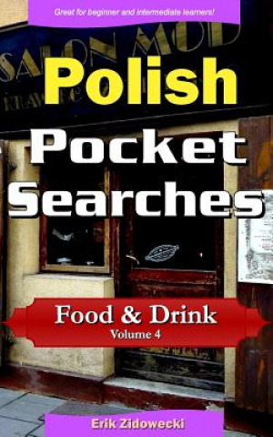 Könyv Polish Pocket Searches - Food & Drink - Volume 4: A Set of Word Search Puzzles to Aid Your Language Learning Erik Zidowecki