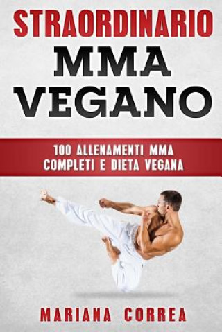 Książka STRAORDINARIO MMA VEGANo: 100 ALLENAMENTI MMA COMPLETI e DIETA VEGANA Mariana Correa