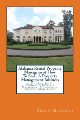 Kniha Alabama Rental Property Management How To Start A Property Management Business Brian Mahoney