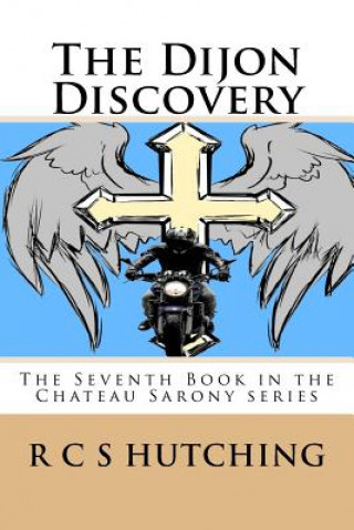 Книга The Dijon Discovery: The Seventh Book in the Chateau Sarony series R C S Hutching