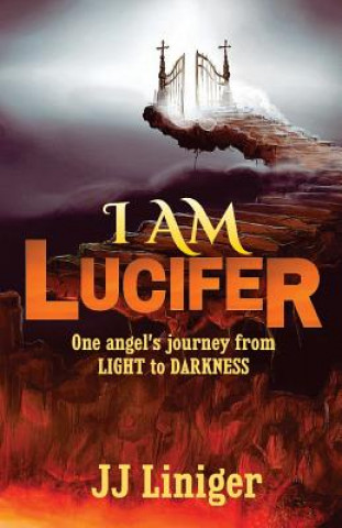Könyv I am Lucifer: One angel's journey from LIGHT to DARKNESS Jj Liniger