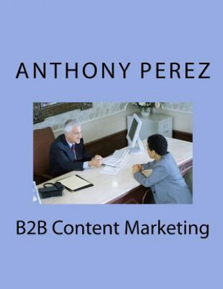 Книга B2B Content Marketing Anthony Perez