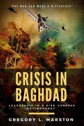 Knjiga Crisis In Baghdad: Leadership In A Risk Adverse Environment Robert Staranowicz