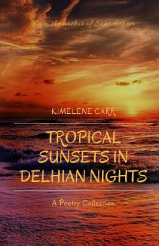 Carte Tropical Sunsets in Delhian Nights: A poetry collection Kimelene Carr