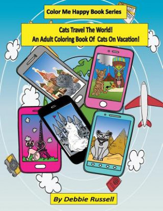 Kniha Cats Travel The World!: An Adult Coloring Book Of Cats on Vacation! Debbie Russell