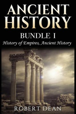 Kniha Ancient History: History of Empires, Ancient History Robert Dean