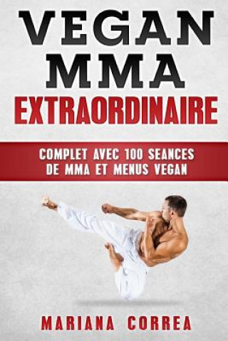Carte MMA Vegan EXTRAORDINAIRE: COMPLET AVEC 100 SEANCES DE MMA Et MENUS VEGAN Mariana Correa