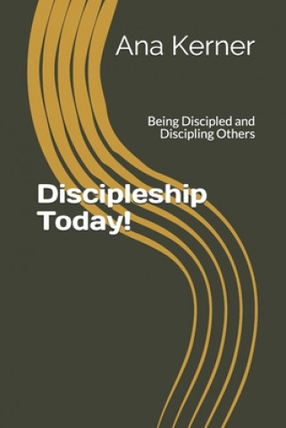 Carte Discipleship Today!: Being Discipled and Discipling Others Ana T Kerner