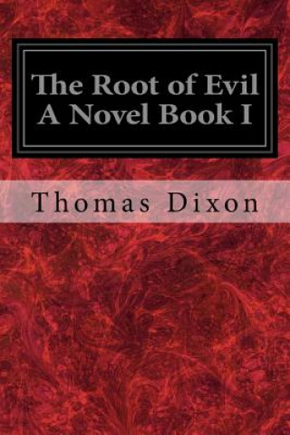 Kniha The Root of Evil A Novel Book I Thomas Dixon