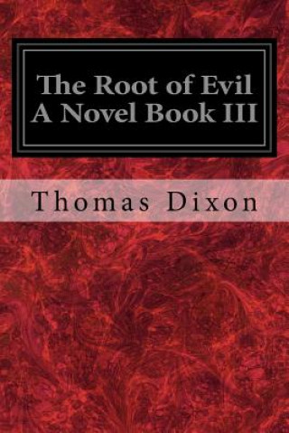 Kniha The Root of Evil A Novel Book III Thomas Dixon