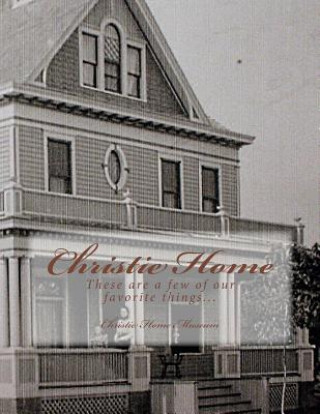 Carte Christie Home: These are a few of our favorite things... Christie Home Museum