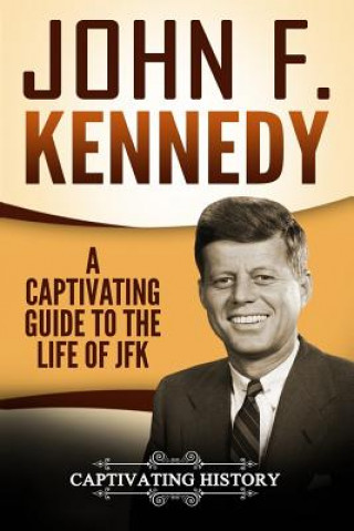 Boek John F. Kennedy: A Captivating Guide to the Life of JFK Captivating History