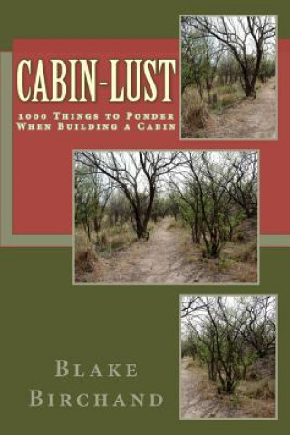 Kniha Cabin-Lust 1000 Things to Ponder When Building a Cabin Blake Birchand