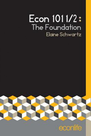 Książka Econ 101 1/2: The Foundation Elaine Schwartz