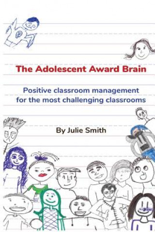Kniha The Adolescent Award Brain: Positive Classroom Management for the Most Challenging Classrooms Julie Smith