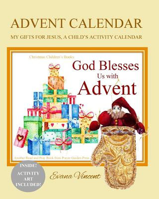 Könyv Advent Calendar: My Gifts for Jesus, A Child's Activity Calendar A God Bless Book Advent Calendar 2017 Christmas Gifts for Kids to Put Evana Vincent