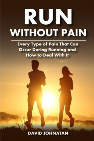 Boek Run Without Pain: Every Type of Pain That Can Occur During Running and How to Deal With It David Jonathan