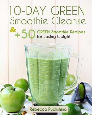 Knjiga 10-Day Green Smoothie Cleanse and + 50 Green Smoothie Recipes for Losing Weight Rebecca Publishing