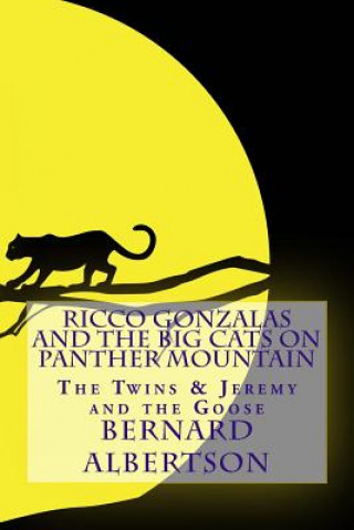 Kniha Ricco Gonzalas and The Big Cats on Panther Mountain: The Twins and Jeremy and The Goose Bernard Albertson