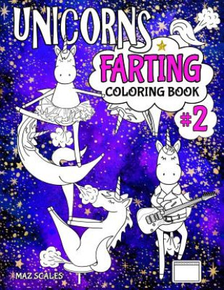 Kniha Unicorns Farting Coloring Book 2 Maz Scales