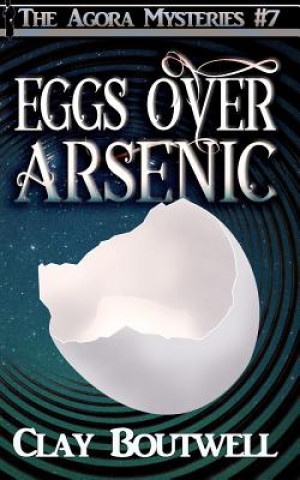 Carte Eggs Over Arsenic: A 19th Century Historical Murder Mystery Clay Boutwell